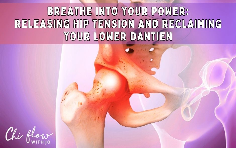 Breathe into Your Power: Releasing Hip Tension and Reclaiming Your Lower Dantien