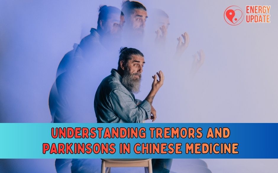 Understanding Tremors and Parkinson’s in Chinese Medicine
